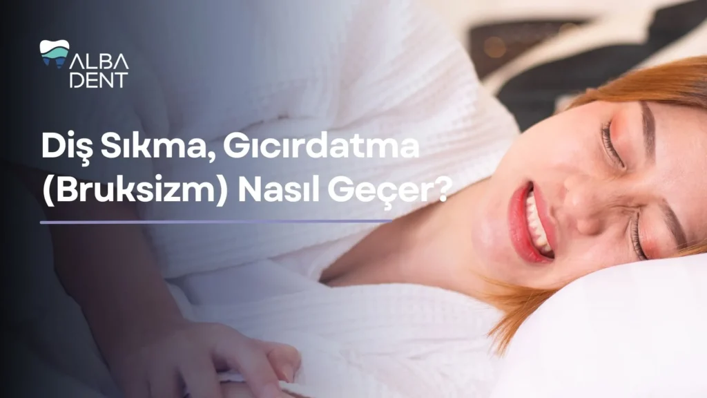 Diş Sıkma, Gıcırdatma (Bruksizm) Nasıl Geçer?